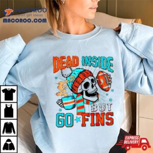 Skeleton Dead Inside But Go Finds Miami Dolphins Tshirt