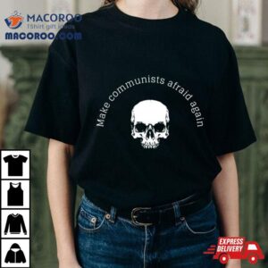 Skull Make Communists Afraid Again Tshirt