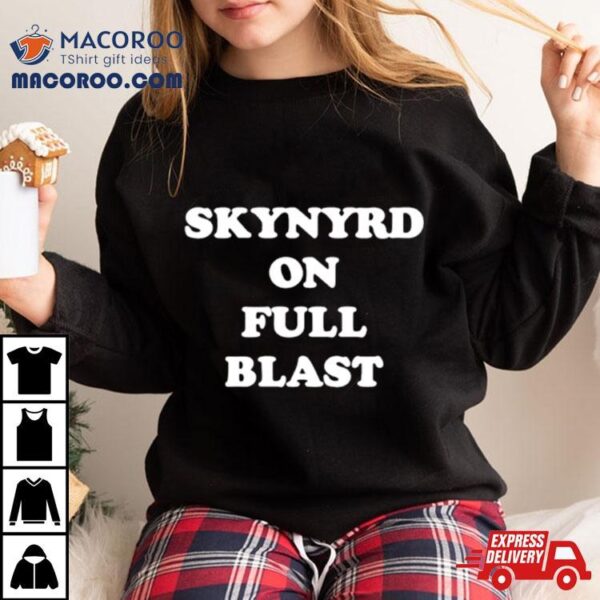 Skynyrd On Full Blast Shirt