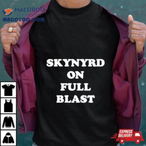 Skynyrd On Full Blast Shirt