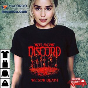 Slaughter To Prevail We Sow Discord We Sow Death Shirt