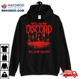 Slaughter To Prevail We Sow Discord We Sow Death Tshirt