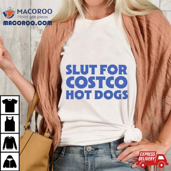 Slut For Costco Hotdogs Shirt