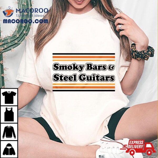 Smoky Bars And Steel Guitars Shirt