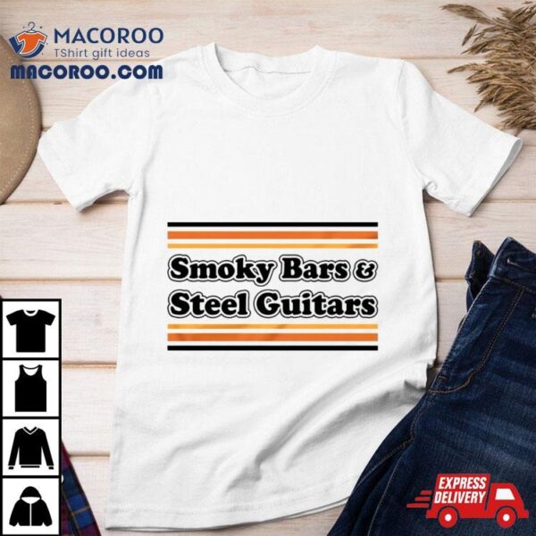 Smoky Bars And Steel Guitars Shirt