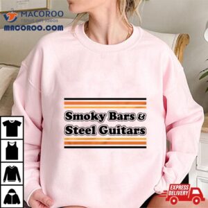 Smoky Bars And Steel Guitars Tshirt