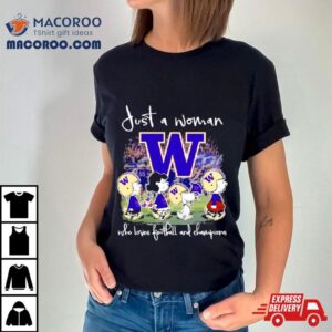 Snoopy And Friend Washington Huskies Football Just A Woman Who Loves Football And World Champions Tshirt