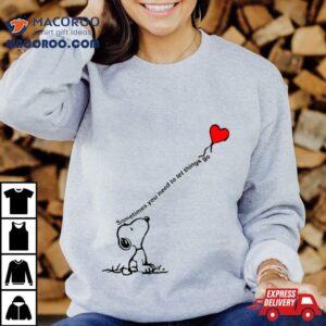 Snoopy Sometimes You Need To Let Things Go Tshirt