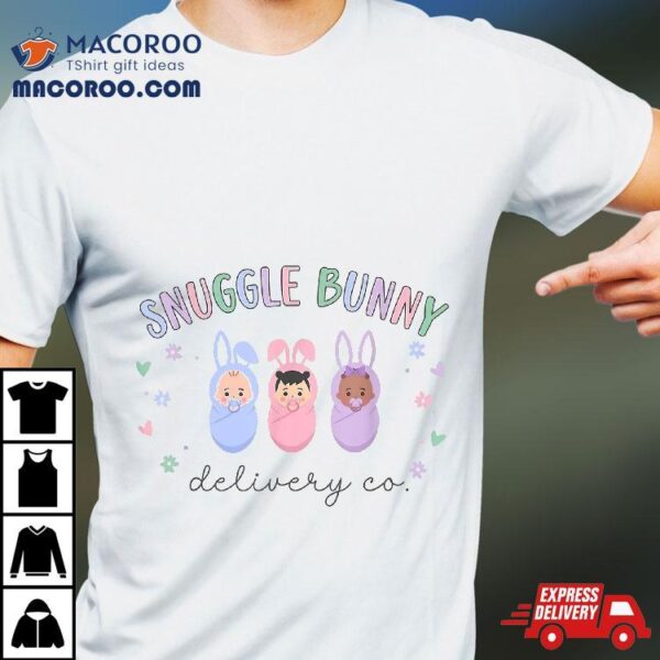 Snuggle Bunny Delivery Co Mother Baby Nurse Easter L&d Shirt