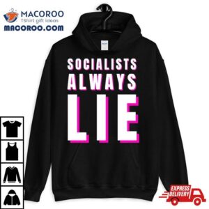 Socialists Always Lie Shirt