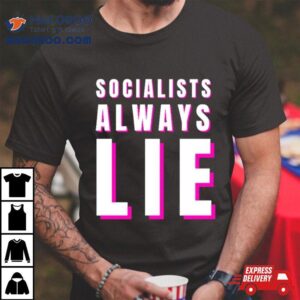 Socialists Always Lie Shirt