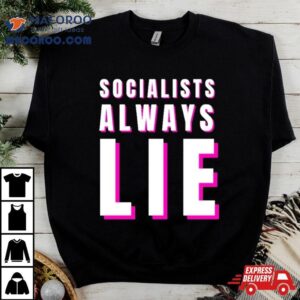 Socialists Always Lie Tshirt