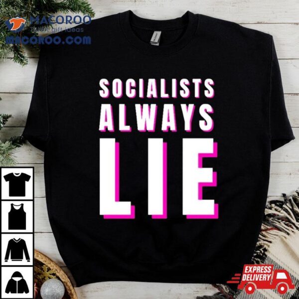 Socialists Always Lie Shirt