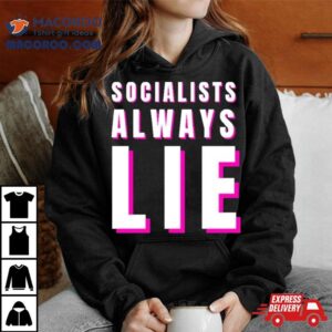 Socialists Always Lie Tshirt