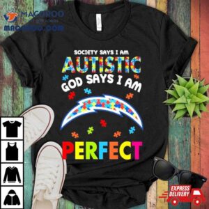 Society Says I Am Autism God Says I Am Los Angeles Chargers Perfect Shirt