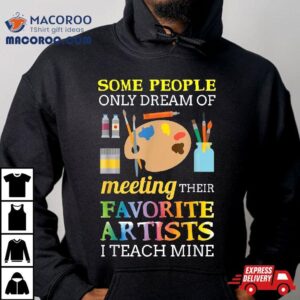 Some People Only Dream Of Meeting Art Teacher Teachers Gif Tshirt