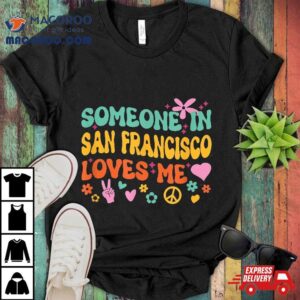 Someone In San Francisco Loves Me Shirt