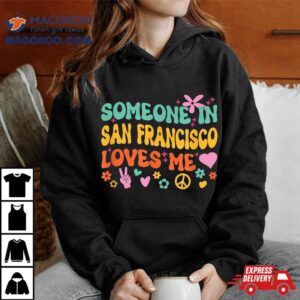 Someone In San Francisco Loves Me Tshirt