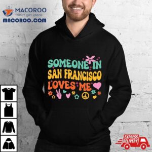 Someone In San Francisco Loves Me Tshirt