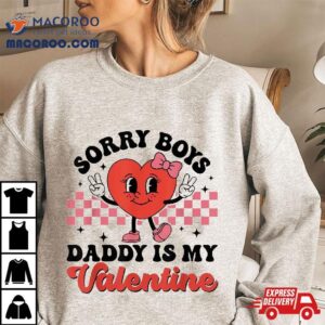 Sorry Boys Daddy Is My Valentine Gift For Girls Kids Tshirt