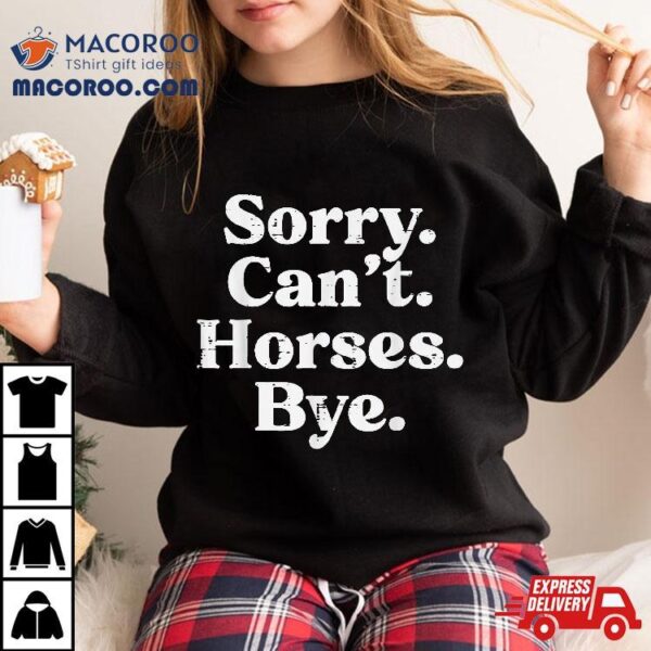 Sorry Cant Horses Bye Funny Riding Equestrian Kids Shirt