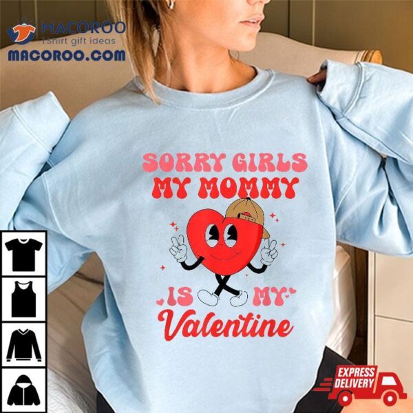 Sorry Girls My Mommy Is Valentine Gift Valentine’s Day Shirt