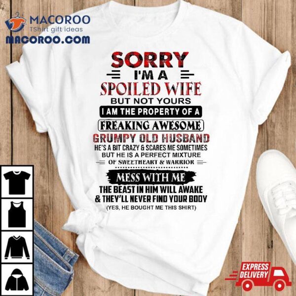 Sorry I’m A Spoiled Wife But Not Yours Grumpy Old Husband Shirt