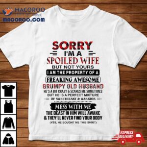 Sorry I M A Spoiled Wife But Not Yours Grumpy Old Husband Tshirt