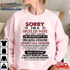 Sorry I M A Spoiled Wife But Not Yours Grumpy Old Husband Tshirt