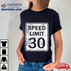 Speed Limit 30 For Thirty 30th Birthday Shirt