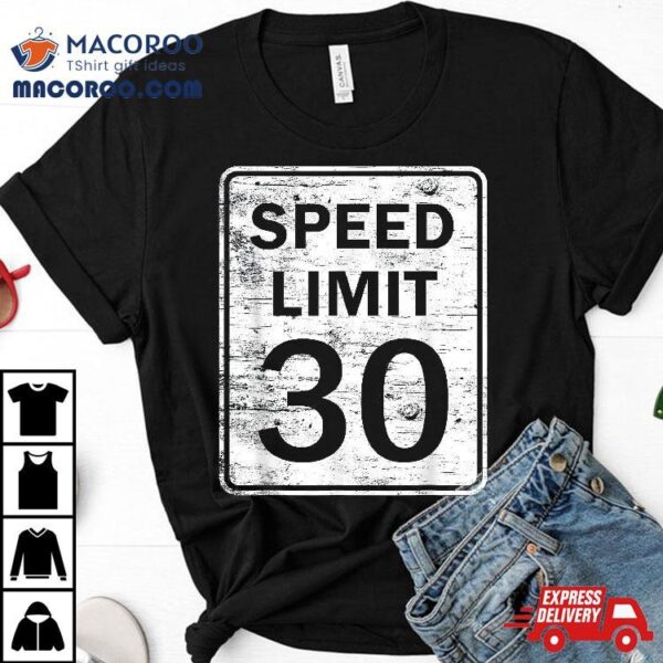 Speed Limit 30 For Thirty 30th Birthday Shirt