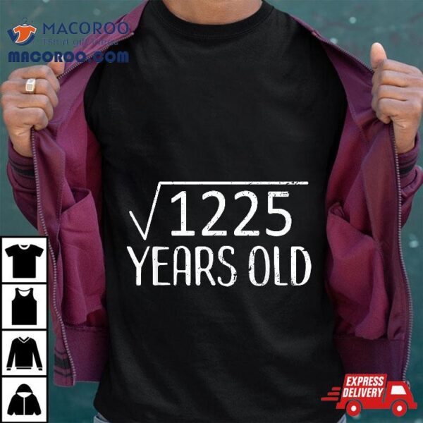 Square Root 1225 Tshirt Funny 35th Birthday Gift 35 Yrs Old Shirt