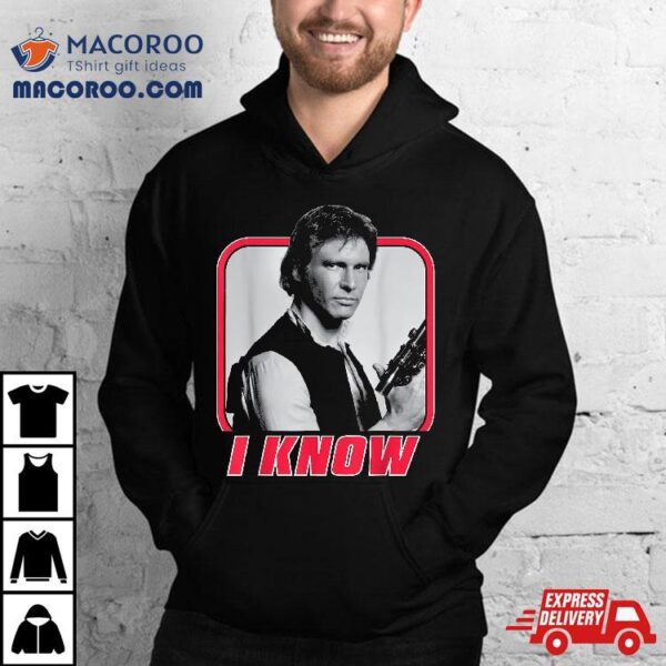 Star Wars Han Solo I Know Valentine’s Day Shirt