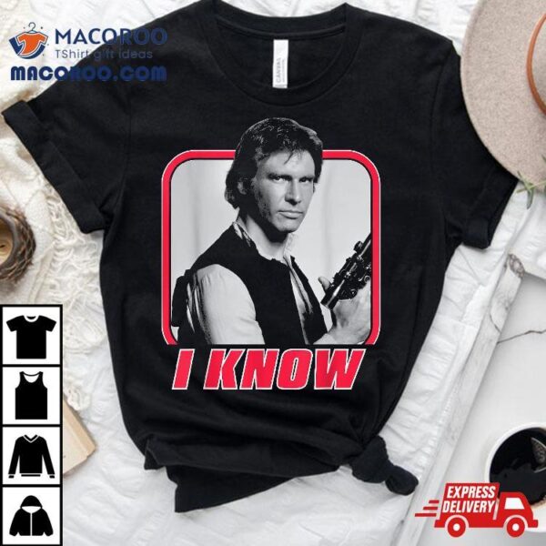 Star Wars Han Solo I Know Valentine’s Day Shirt