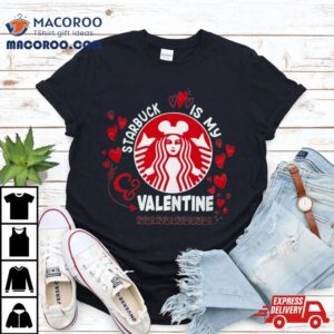 Starbucks Is My Valentine Tshirt