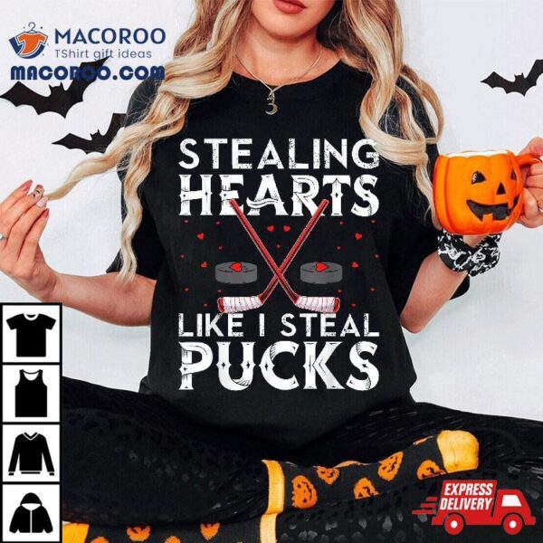 Stealing Hearts Like I Steal Pucks Valentines Hockey Shirt