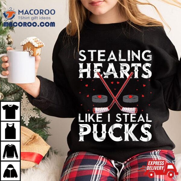 Stealing Hearts Like I Steal Pucks Valentines Hockey Shirt