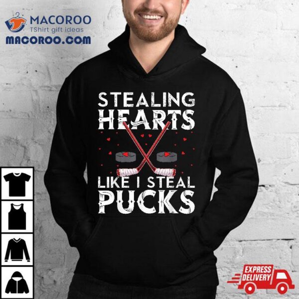 Stealing Hearts Like I Steal Pucks Valentines Hockey Shirt