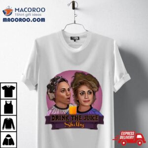 Steel Magnolias Drink The Juice Shelby Tshirt