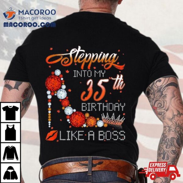 Stepping Into My 35th Birthday Like A Boss Autumn Shirt