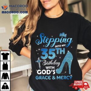 Stepping Into My 35th Birthday With God’s Grace & Mercy Shirt