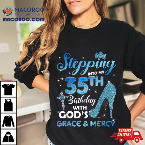 Stepping Into My 35th Birthday With God’s Grace & Mercy Shirt