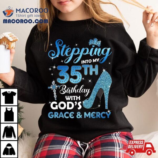 Stepping Into My 35th Birthday With God’s Grace & Mercy Shirt