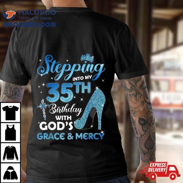 Stepping Into My 35th Birthday With God’s Grace & Mercy Shirt