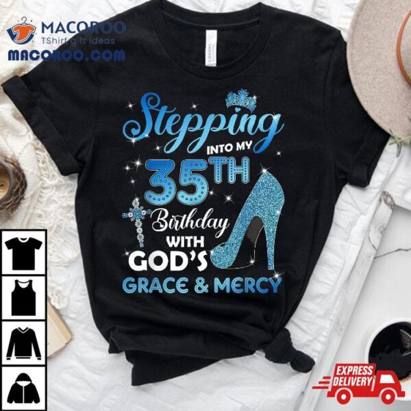 Stepping Into My 35th Birthday With God’s Grace & Mercy Shirt