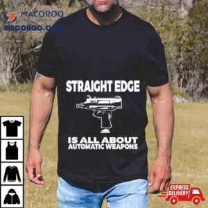 Straight Edge Is All About Automatic Weapons Field Of Flames Tshirt