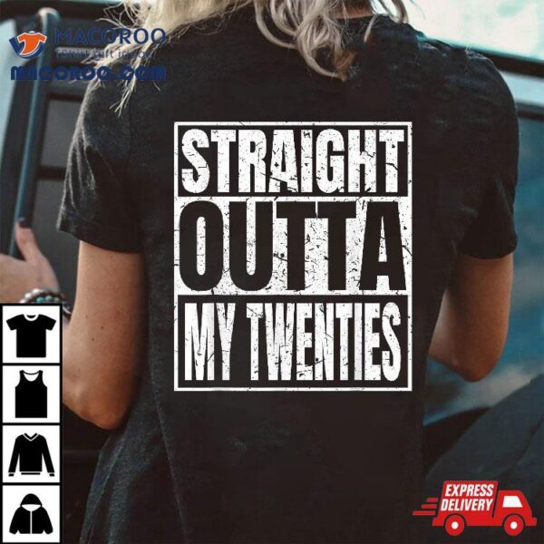 Straight Outta My Twenties 30th Birthday Funny 30 Years Old Shirt