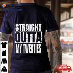 Straight Outta My Twenties 30th Birthday Funny 30 Years Old Shirt