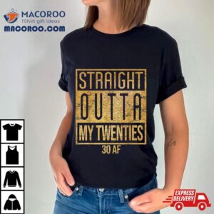 Straight Outta My Twenties Natal Day Th Birthday Tshirt