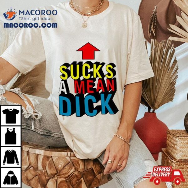 Sucks A Mean Dick Up Arrow T Shirt